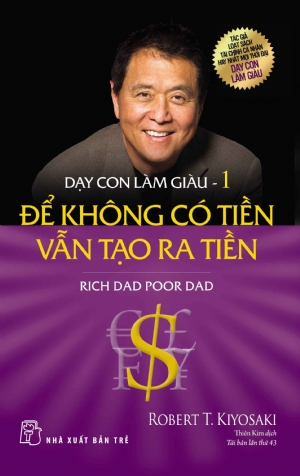 DẠY CON LÀM GIÀU 01: ĐỂ KHÔNG CÓ TIỀN VẪN TẠO RA TIỀN