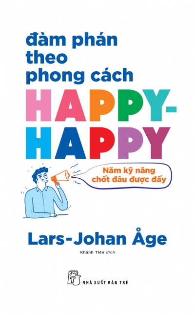 ĐÀM PHÁN THEO PHONG CÁCH HAPPY-HAPPY: NĂM NGUYÊN TẮC CHỐT ĐÂU ĐƯỢC ĐẤY