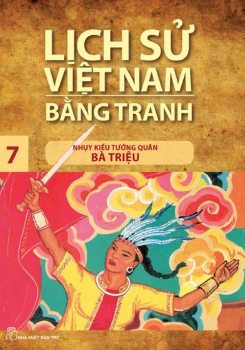 LỊCH SỬ VIỆT NAM BẰNG TRANH TẬP 7 - NHỤY KIỀU TƯỚNG QUÂN  BÀ TRIỆU