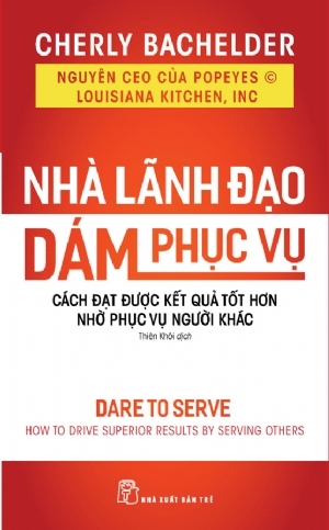 NHÀ LÃNH ĐẠO DÁM PHỤC VỤ: CÁCH ĐẠT ĐƯỢC KẾT QUẢ TỐT HƠN NHỜ PHỤC VỤ NGƯỜI KHÁC