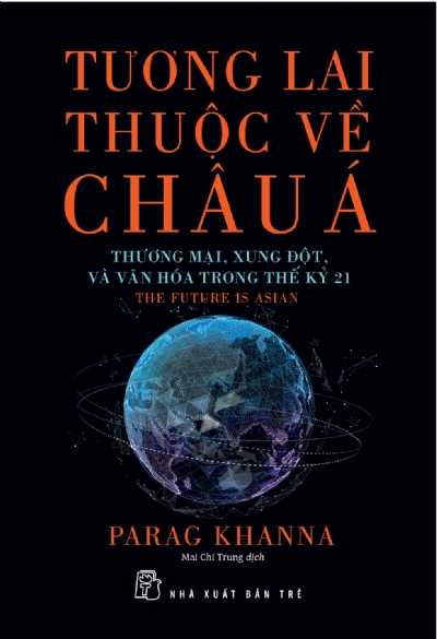 TƯƠNG LAI THUỘC VỀ CHÂU Á: THƯƠNG MẠI, XUNG ĐỘT, VÀ VĂN HÓA TRONG THẾ KỶ 21